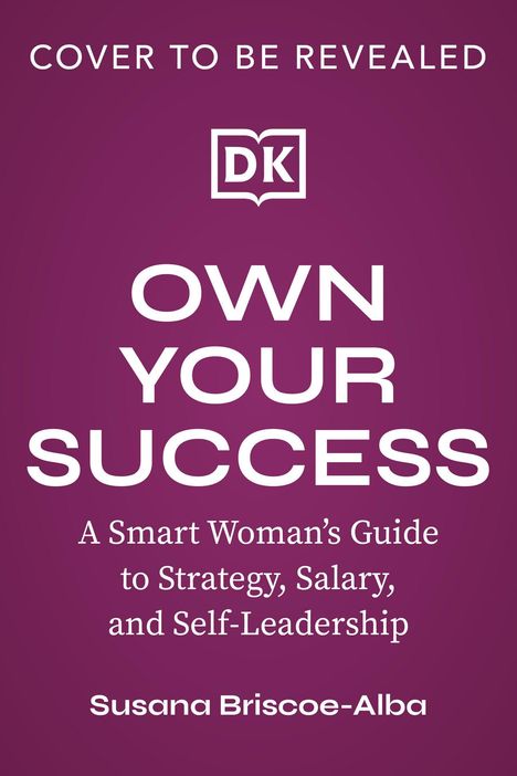 Text: COVER TO BE REVEALED, OWN YOUR SUCCESS, A Smart Woman’s Guide, Susana Briscoe-Alba. Violetter Hintergrund.