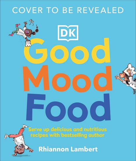 Text: "COVER TO BE REVEALED" "Good Mood Food" "Serve up delicious and nutritious recipes with bestselling author Rhiannon Lambert." Illustration: Lustige kochende Figuren.