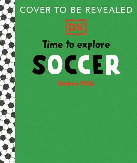 "COVER TO BE REVEALED, Time to explore SOCCER, Andrea Mills". Grüner Hintergrund mit einem schwarz-weißen Fußballdesign am Rand.