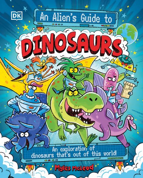 Ein illustriertes Cover: "An Alien's Guide to Dinosaurs" mit Cartoon-Dinosauriern und Aliens. Autor: Myles McLeod.