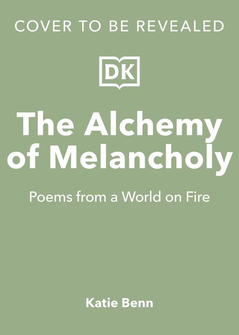 Cover Text: "The Alchemy of Melancholy. Poems from a World on Fire. Katie Benn." Grüner Hintergrund, DK-Logo.