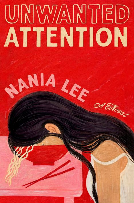 „UNWANTED ATTENTION Nania Lee A Novel“. Illustration einer Frau mit schwarzem Haar, Kopf in einer Ramen-Schüssel.