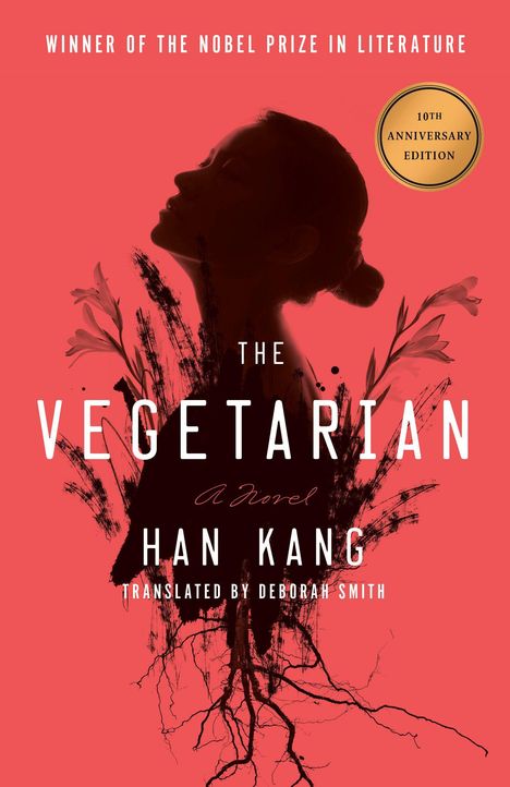 "Winner of the Nobel Prize in Literature", "The Vegetarian", "A Novel", "Han Kang", "Translated by Deborah Smith". Silhouette eines Frauenprofils und Pflanzenwurzeln.