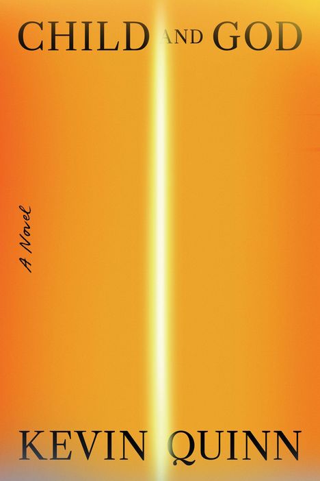 "CHILD AND GOD" oben, "A Novel" seitlich, "KEVIN QUINN" unten. Helles, vertikales Leuchten auf orangefarbenem Hintergrund.