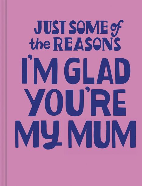 „JUST SOME of the REASONS I'M GLAD YOU'RE MY MUM“ steht in großen dunkelblauen Buchstaben auf rosa Hintergrund.