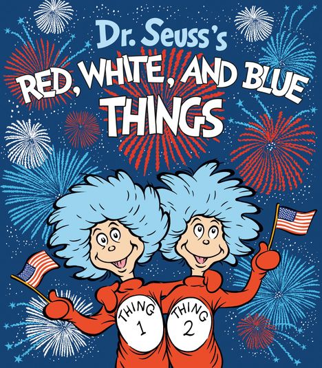 Oben steht: "Dr. Seuss’s RED, WHITE, AND BLUE THINGS". Zwei Figuren mit blauen Haaren tragen Flaggen, umgeben von Feuerwerk.