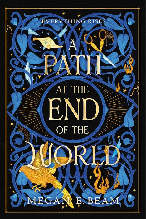 "Everything Rises: A Path at the End of the World - Megan E. Beam." Goldene Schrift, blaue Ornamente, Vögel, Schere.