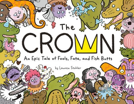 "The CROWN: An Epic Tale of Fools, Fate, and Fish Butts" von Lauren Stohler. Bunte, skurrile Charaktere mit Krokodilen.