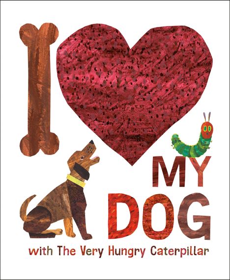 "I ♥ MY DOG with The Very Hungry Caterpillar" in bunten Buchstaben. Illustration eines Hundes, Knochens und einer Raupe.