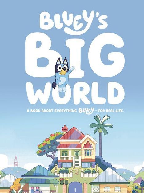 „Bluey's Big World. A Book About Everything Bluey – For Real Life.“ Illustration: Ein buntes Haus mit Garten.