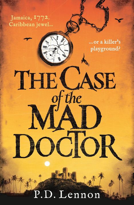 „Jamaica, 1772. Caribbean jewel... or a killer’s playground?“ Große Schrift: „The Case of the Mad Doctor.“ Eine zerbrochene Taschenuhr und Palmen.
