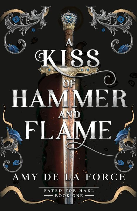 „A Kiss of Hammer and Flame“, Amy De La Force. Verzierungen mit blauen Rosen und einem Schwert im Hintergrund.