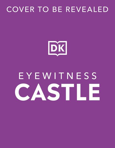 Text: "COVER TO BE REVEALED", "DK", "EYEWITNESS CASTLE". Lila Hintergrund, schlichtes Design.