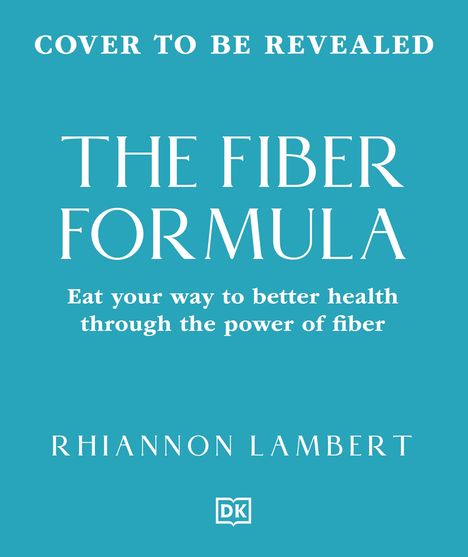 Cover-Text: "Cover to be revealed. The Fiber Formula. Eat your way to better health through the power of fiber."