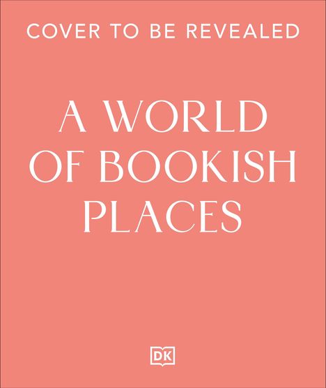Text: "COVER TO BE REVEALED A WORLD OF BOOKISH PLACES". Unteres Logo von DK, weißer Text auf rosa Hintergrund.