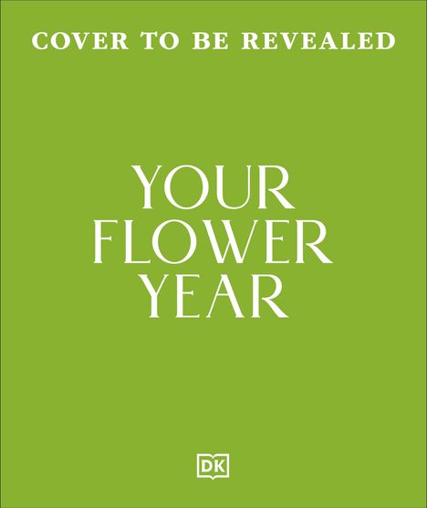 Text: "Cover to be revealed: Your Flower Year. Blooms to Grow and Enjoy Every Month of the Year. Phil Clayton." Grüner Hintergrund.