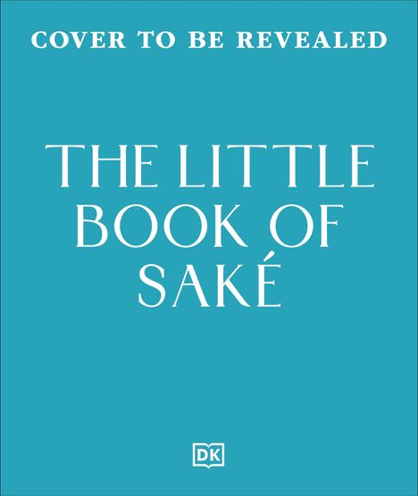 Text: "Cover to be revealed. The Little Book of Saké." Hellblauer Hintergrund, zentraler weißer Text, kleines DK-Logo unten.