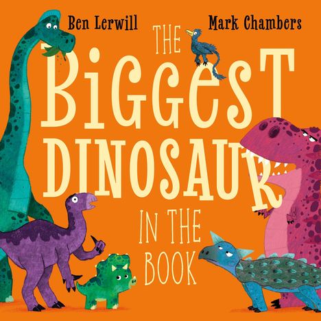 „The Biggest Dinosaur in the Book“ von Ben Lerwill, Mark Chambers. Bunte Dinosaurier auf orangem Hintergrund.