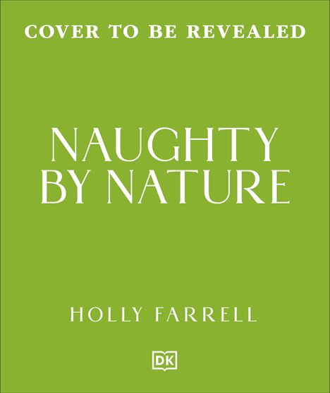 Text "Cover to be revealed. Naughty by Nature. Holly Farrell." Grüner Hintergrund, zentrierter weißer Text. DK-Logo unten.