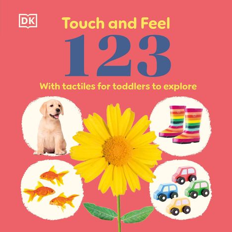 „Touch and Feel 123“, „With tactiles for toddlers to explore“. Illustration mit Welpe, Fischen, Gummistiefeln, Spielzeugautos.