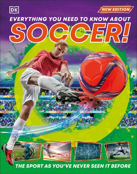 "Everything You Need to Know About Soccer! New Edition. The sport as you've never seen it before." Fußballspieler tritt Ball.