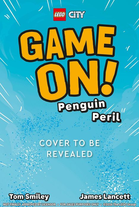 „LEGO City: GAME ON! Penguin Peril. COVER TO BE REVEALED. Tom Smiley, James Lancett.“ Blauer Hintergrund mit weißen Sprenkeln.