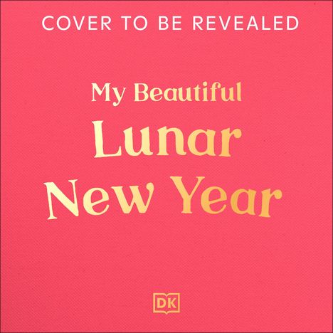 Der Text lautet: "COVER TO BE REVEALED", "My Beautiful Lunar New Year". Hintergrund: Rosa, kleines "DK"-Logo unten.