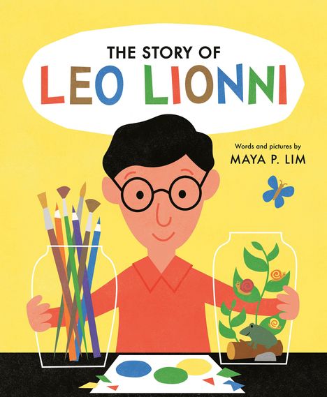"The Story of Leo Lionni. Words and pictures by Maya P. Lim." Ein Junge mit Brille, Pinsel und Pflanzen in Gläsern, blauer Schmetterling.