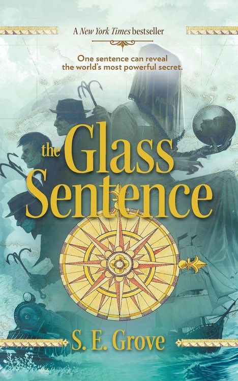 Text: "A New York Times bestseller. One sentence can reveal the world's most powerful secret. The Glass Sentence. S. E. Grove." Illustration: Eine Kompassrose, historische Figuren und ein Zug.