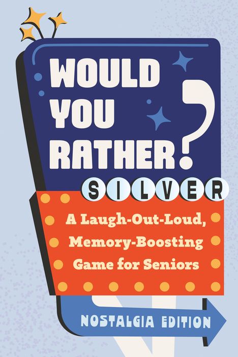 "WOULD YOU RATHER? SILVER. A Laugh-Out-Loud, Memory-Boosting Game for Seniors. NOSTALGIA EDITION" in einem lebendigen Design.