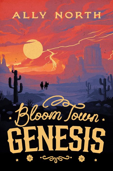 "Ally North. Bloom Town GENESIS" in kräftigen, stilisierten Buchstaben. Eine Wüstenlandschaft bei Sonnenuntergang mit Kakteen und Reitern.