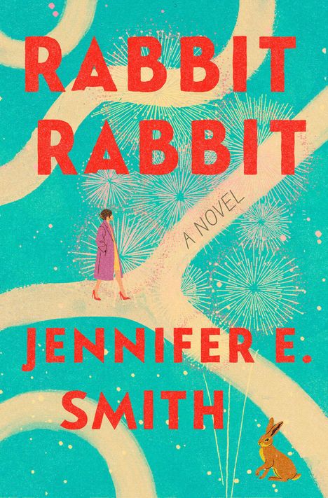 "RABBIT RABBIT", "A NOVEL", "JENNIFER E. SMITH". Illustration mit einer Frau und einem Hasen auf verschlungenen Pfaden.