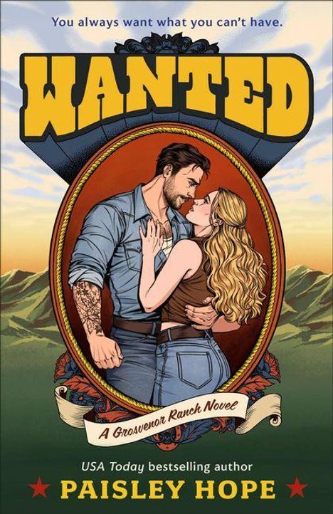 Text: "You always want what you can’t have. WANTED. A Grosvenor Ranch Novel. USA Today bestselling author PAISLEY HOPE." Illustration: Mann und Frau in inniger Umarmung vor Berglandschaft.