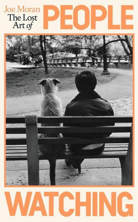 Text: "Joe Moran, The Lost Art of People Watching".  
Ein Mann und ein Hund sitzen nebeneinander auf einer Parkbank.