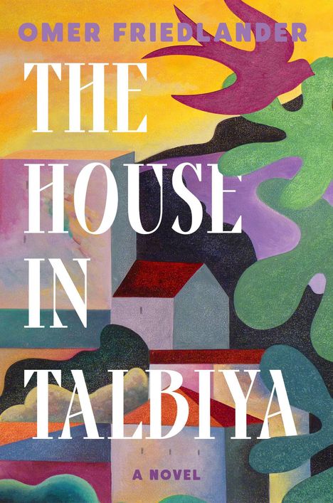 "Omer Friedlander, The House in Talbiya, A Novel." Bunte Illustration mit Häusern und Vogel auf abstraktem Hintergrund.