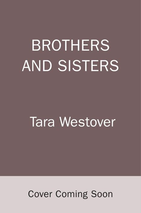 "BROTHERS AND SISTERS", "Tara Westover", "Cover Coming Soon". Ein schlichtes Layout mit braunem Hintergrund.