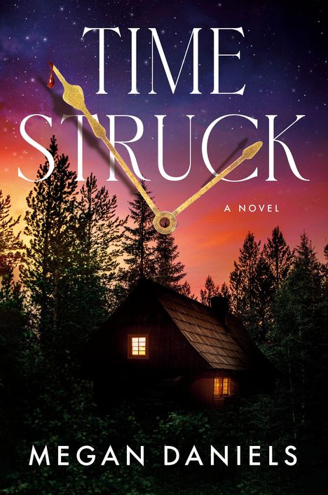 "TIME STRUCK: A NOVEL" von Megan Daniels, Uhrzeiger über Wald und beleuchtetem Haus bei Sonnenuntergang.