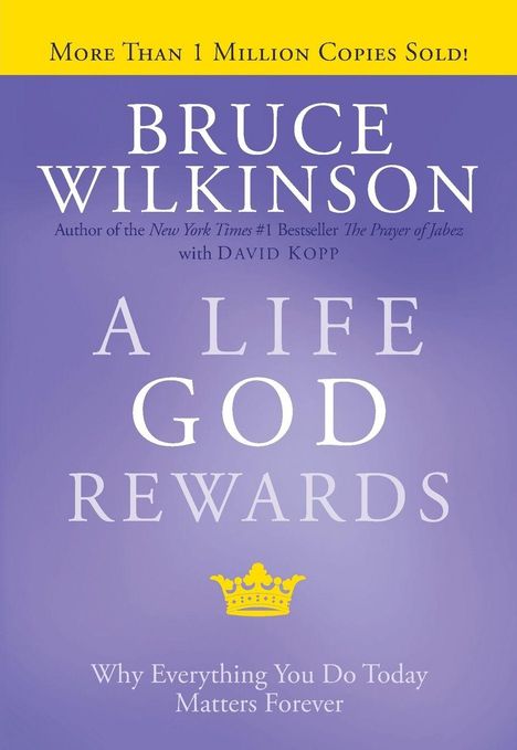 "More Than 1 Million Copies Sold! Bruce Wilkinson, A Life God Rewards. Why Everything You Do Today Matters Forever." 