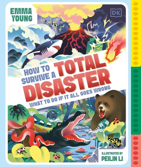 "How to Survive a Total Disaster: What to do if it all goes wrong", von Emma Young, illustriert von Peilin Li. Dramatische Illustrationen von Naturkatastrophen wie einem Vulkan, einem Hai und einem Bären.