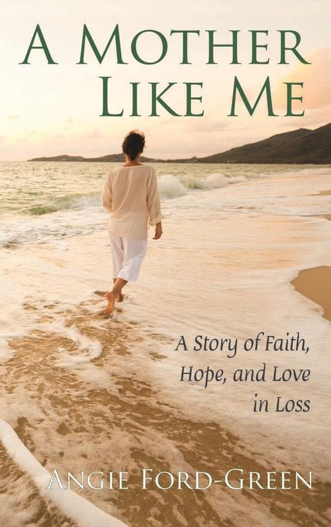 Angie Ford-Green: A Mother Like Me - A Story of Faith, Hope, and Love in Loss, Buch