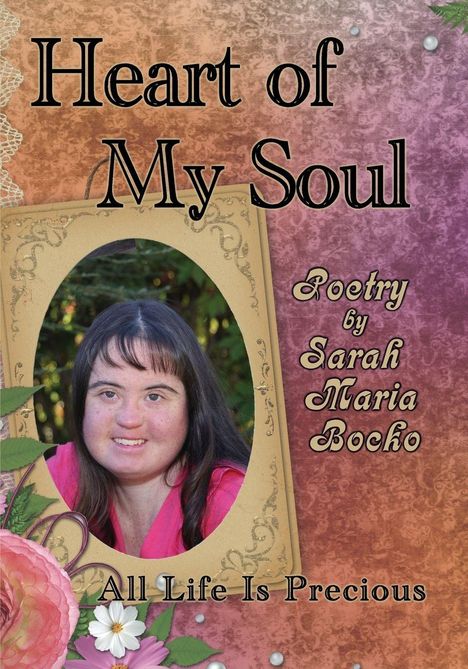 Text: "Heart of My Soul", "Poetry by Sarah Maria Bocho", "All Life Is Precious". Porträt einer lächelnden Person in einem Rahmen.