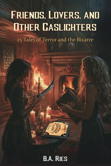 B a Ries: Friends, Lovers, &amp; Other Gaslighters, Buch