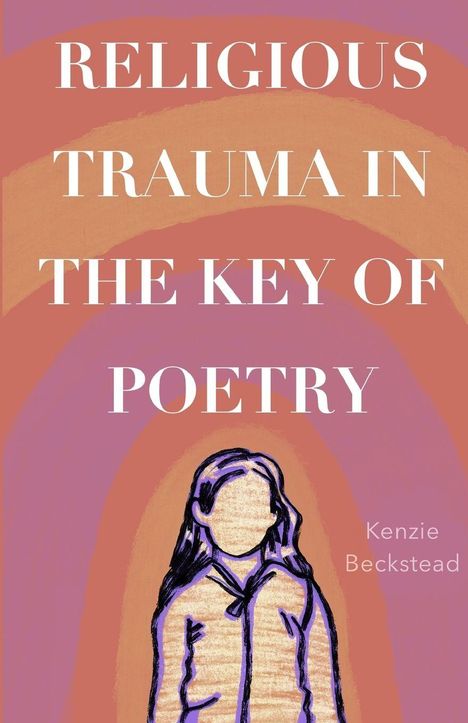 Kenzie Beckstead: Religious Trauma in the Key of Poetry, Buch