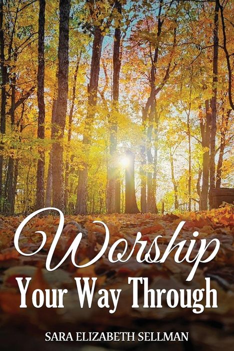 Sara Elizabeth Sellman: Worship Your Way Through, Buch