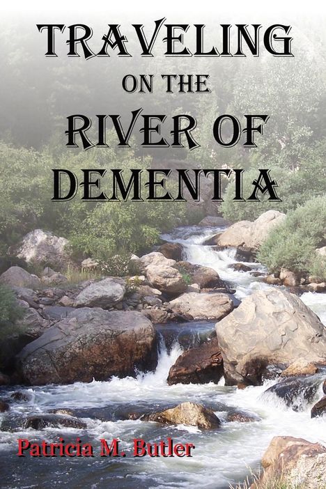 Patricia M Butler: Butler, P: Traveling on the River of Dementia, Buch