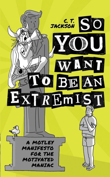 C T Jackson: So You Want To Be An Extremist, Buch