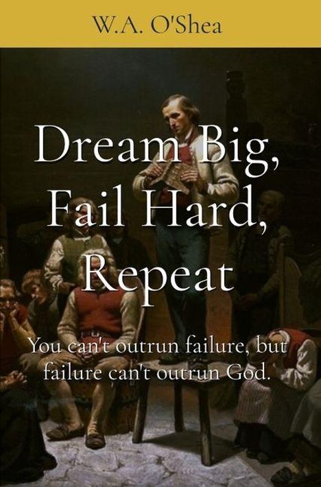 W a O'Shea: Dream Big, Fail Hard, Repeat, Buch