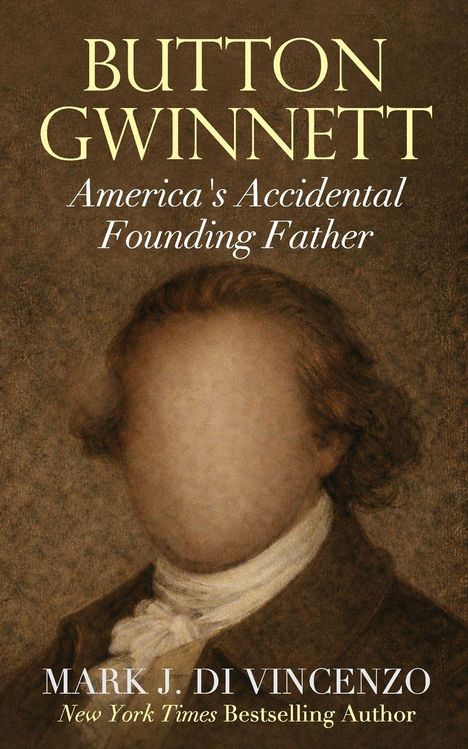 Text: „BUTTON GWINNETT: America's Accidental Founding Father“ von Mark J. Di Vincenzo. Porträt mit leerem Gesicht.