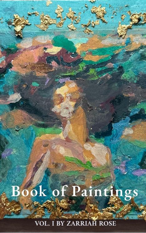 "Book of Paintings Vol. I by Zarriah Rose" in Weiß über einer abstrakten, farbenfrohen Malerei mit Goldakzenten.
