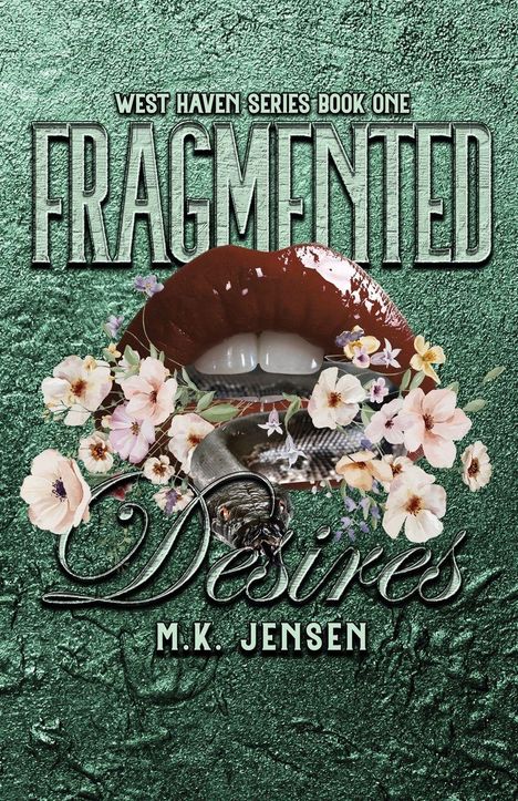 "West Haven Series Book One. Fragmented Desires. M.K. Jensen." Grüne Textur mit Blumen, roten Lippen und einer Schlange.
